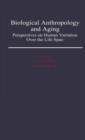 Biological Anthropology and Aging : Perspectives on Human Variation Over the Life Span - Book