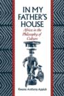 In My Father's House : Africa in the Philosophy of Culture - Book