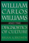 William Carlos Williams and the Diagnostics of Culture - Book