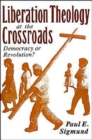 Liberation Theology at the Crossroads : Democracy or Revolution? - Book