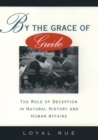 By the Grace of Guile : The Role of Deception in Natural History and Human Affairs - Book