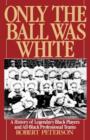 Only the Ball Was White : A History of Legendary Black Players and All-Black Professional Teams - Book