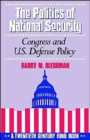 The Politics of National Security : Congress and US Defense Policy. A Twentieth-Century Fund Book - Book