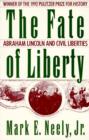 The Fate of Liberty : Abraham Lincoln and Civil Liberties - Book