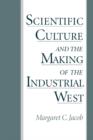 Scientific Culture and the Making of the Industrial West - Book