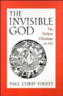 The Invisible God : The Earliest Christians on Art - Book