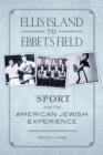 Ellis Island to Ebbets Field : Sport and the American-Jewish Experience - Book