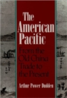 The American Pacific : From the Old China Trade to the Present - Book