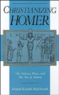 Christianizing Homer : The Odyssey, Plato, and The Acts of Andrew - Book