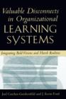 Valuable Disconnects in Organisational Learning Systems : Integrating Bold Visions and Harsh Realities - Book