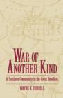War of Another Kind : A Southern Community in the Great Rebellion - Book