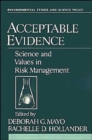 Acceptable Evidence : Science and Values in Risk Management - Book