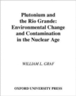 Plutonium and the Rio Grande : Environmental Change and Contamination in the Nuclear Age - Book