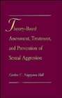 Theory-Based Assessment, Treatment, and Prevention of Sexual Aggression - Book