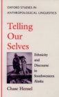 Telling Our Selves : Ethnicity and Discourse in Southwestern Alaska - Book
