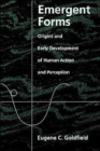 Emergent Forms : Origins and Early Development of Human Action and Perception - Book