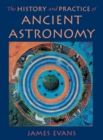 The History and Practice of Ancient Astronomy - Book