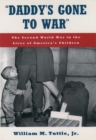 'Daddy's Gone to War' : The Second World War in the Lives of America's Children - Book