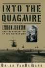 Into the Quagmire : Lyndon Johnson and the Escalation of the Vietnam War - Book