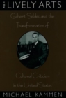 The Lively Arts : Gilbert Seldes and the Transformation of Cultural Criticism in the United States - Book