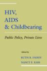 HIV, AIDS and Childbearing : Public Policy, Private Lives - Book