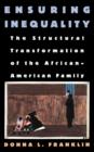Ensuring Inequality : The Structural Transformation of the African-American Family - Book