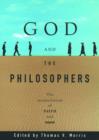 God and the Philosophers : The Reconciliation of Faith and Reason - Book
