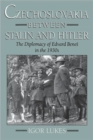 Czechoslovakia between Stalin and Hitler : The Diplomacy of Edvard Benes in the 1930s - Book