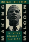 Making Malcolm : The Myth and Meaning of Malcolm X - Book