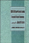 Utilitarianism, Institutions, and Justice - Book
