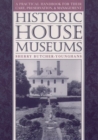 Historic House Museums : A Practical Handbook for Their Care, Preservation, and Management - Book
