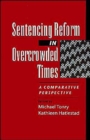 Sentencing Reform in Overcrowded Times : A Comparative Perspective - Book