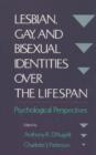 Lesbian, Gay, and Bisexual Identities over the Lifespan : Psychological Perspectives - Book