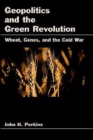 Geopolitics and the Green Revolution : Wheat, Genes, and the Cold War - Book