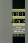 Forced Justice : School Desegregation and the Law - Book