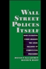 Wall Street Polices Itself : How Securities Firms Manage the Legal Hazards of Competitive Pressures - Book