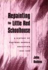 Repainting the Little Red Schoolhouse : A History of Eastern German Education, 1945-1995 - Book