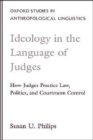 Ideology in the Language of Judges : How Judges Practice Law, Politics, and Courtroom Control - Book