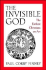 The Invisible God : The Earliest Christians on Art - Book