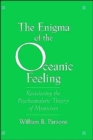 The Enigma of the Oceanic Feeling : Revisioning the Psychoanalytic Theory of Mysticism - Book