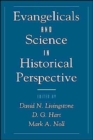 Evangelicals and Science in Historical Perspective - Book