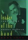 Leader of the Band : The Life of Woody Herman - Book