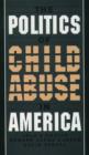 The Politics of Child Abuse in America - Book