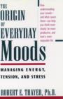 The Origin of Everyday Moods : Managing Energy, Tension, and Stress - Book