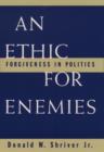 An Ethic for Enemies : Forgiveness in Politics - Book