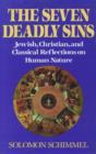 The Seven Deadly Sins : Jewish, Christian, and Classical Reflections on Human Psychology - Book