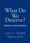 What Do We Deserve? : A Reader on Justice and Desert - Book