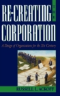 Re-Creating the Corporation : A Design of Organizations for the 21st Century - Book