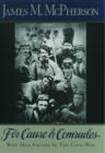 For Cause and Comrades : Why Men Fought in the Civil War - Book