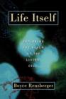 Life Itself : Exploring the Realm of the Living Cell - Book